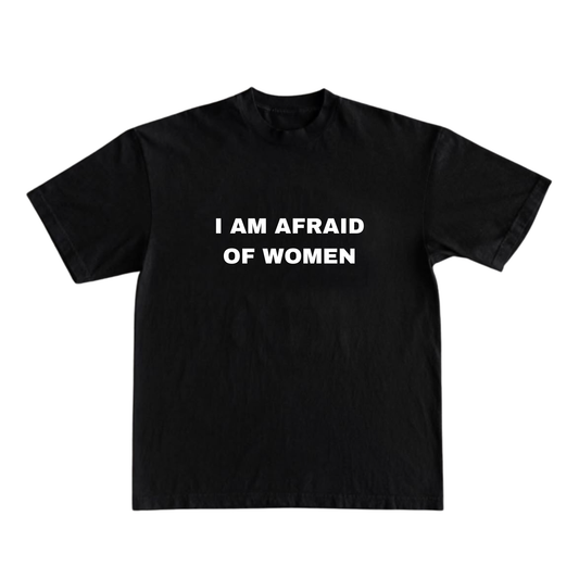 I Am Afraid Of Women T-shirt