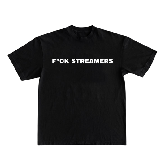 F*CK STREAMERS T-shirt