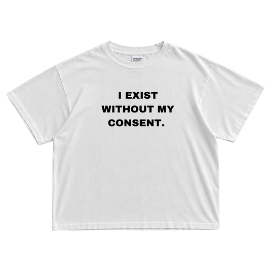 I EXIST WITHOUT MY CONSENT T-shirt