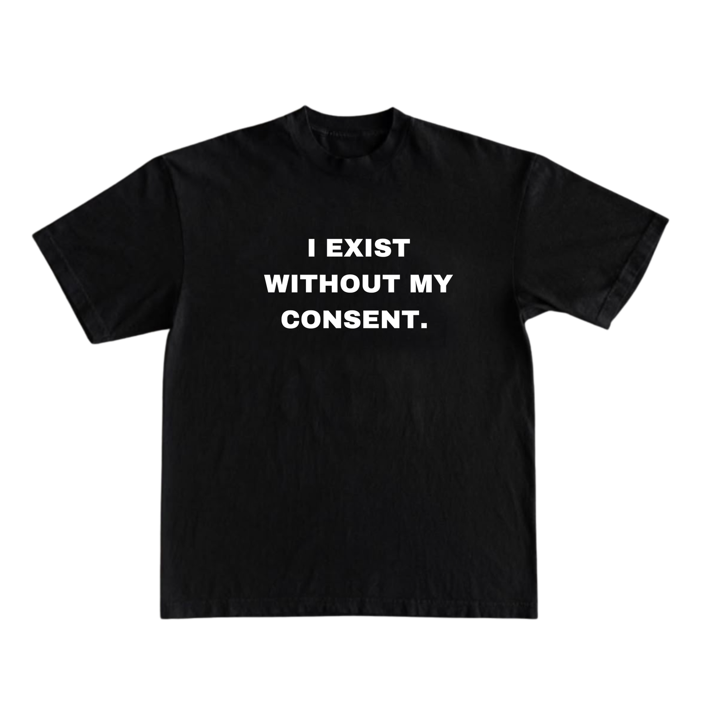 I EXIST WITHOUT MY CONSENT T-shirt