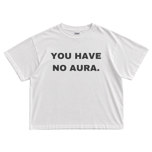 YOU HAVE NO AURA T-shirt