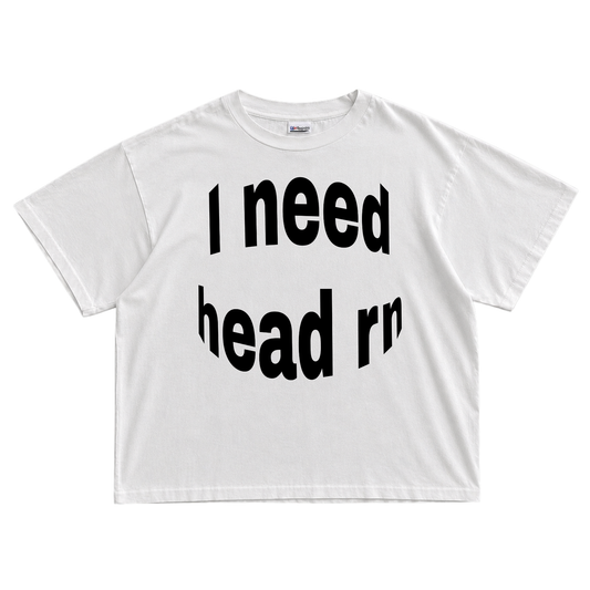 I NEED H*EAD T-shirt